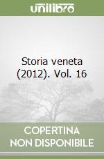 Storia veneta (2012). Vol. 16 libro