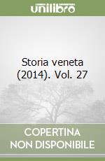 Storia veneta (2014). Vol. 27