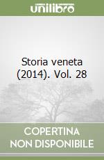 Storia veneta (2014). Vol. 28