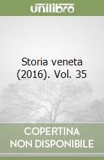 Storia veneta (2016). Vol. 35