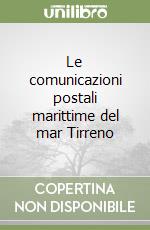 Le comunicazioni postali marittime del mar Tirreno libro