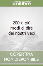 200 e più modi di dire dei nostri veci libro