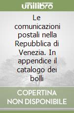 Le comunicazioni postali nella Repubblica di Venezia. In appendice il catalogo dei bolli libro