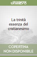 La trinità essenza del cristianesimo libro