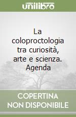 La coloproctologia tra curiosità, arte e scienza. Agenda libro
