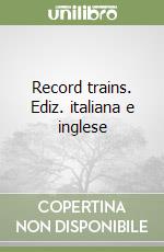 Record trains. Ediz. italiana e inglese