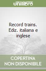 Record trains. Ediz. italiana e inglese libro