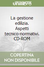 La gestione edilizia. Aspetti tecnico-normativi. CD-ROM libro