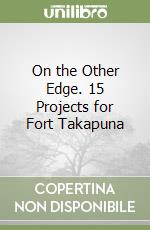 On the Other Edge. 15 Projects for Fort Takapuna libro