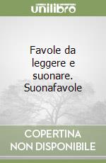 Favole da leggere e suonare. Suonafavole libro