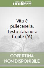 Vita è pullecenella. Testo italiano a fronte ('A)