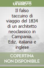 Il falso taccuino di viaggio del 1834 di un architetto neoclassico in Campania. Ediz. italiana e inglese libro