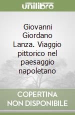 Giovanni Giordano Lanza. Viaggio pittorico nel paesaggio napoletano libro