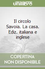 Il circolo Savoia. La casa. Ediz. italiana e inglese libro