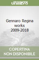 Gennaro Regina works 2009-2018 libro