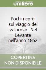 Pochi ricordi sul viaggio del valoroso. Nel Levante nell'anno 1852 libro