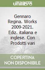 Gennaro Regina. Works 2009-2021. Ediz. italiana e inglese. Con Prodotti vari libro