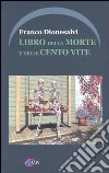 Libro della morte e delle cento vite libro di Dionesalvi Franco