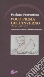 Poco prima dell'inverno (poesie 1998-2003) libro