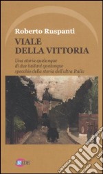 Viale della vittoria. Una storia qualunque di due italiani qualunque specchio della storia dell'altra Italia libro