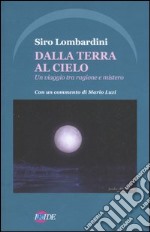 Dalla terra al cielo. Un viaggio tra ragione e mistero libro