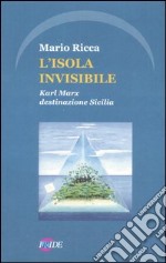 L'isola invisibile. Karl Marx destinazione Sicilia libro