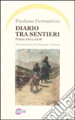 Diario tra sentieri. Poesie 2004-2008 libro