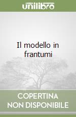 Il modello in frantumi libro