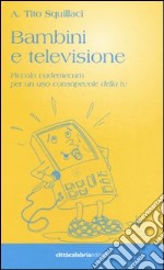 Bambini e televisione. Piccolo vademecum per un uso consapevole della tv libro