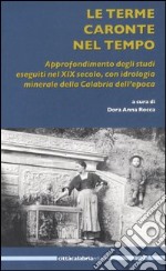 Le terme Caronte nel tempo. Approfondimento degli studi eseguiti nel XIX secolo, con idrologia minerale della Calabria dell'epoca libro