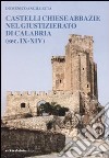 Castelli chiese abbazie nel giustizierato di Calabria (sec. IX-XIV) libro di Angilletta Domenico