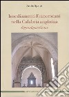 Insediamenti Francescani nella Calabria angioina. Il paradigma Gerace. Ediz. illustrata libro