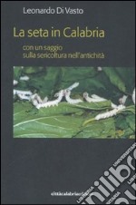 La seta in Calabria con un saggio sulla sericoltura nell'antichità