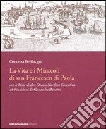 La vita e i miracoli di san Francesco di Paola con le rime di don Orazio Nardino Cosentino e 64 incisioni di Alessandro Baratta. Ediz. illustrata libro