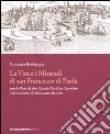 La vita e i miracoli di san Francesco di Paola con le rime di don Orazio Nardino Cosentino e 64 incisioni di Alessandro Baratta. Ediz. illustrata libro