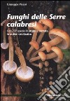 Funghi delle Serre calabresi. Con 227 specie illustrate e trattate in ordine sistematico. Ediz. illustrata libro