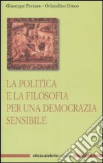 La politica e la filosofia per una democrazia sensibile libro