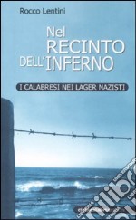 Nel recinto dell'inferno. I calabresi nei lager nazisti libro