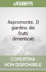 Aspromonte. Il giardino dei frutti dimenticati libro