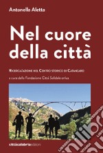 Nel cuore della città. Ricerca/azione nel centro storico di Catanzaro