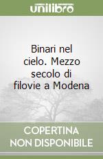 Binari nel cielo. Mezzo secolo di filovie a Modena libro