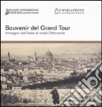 Souvenir del Grand tour. Immagini dell'Italia di metà Ottocento. Catalogo della mostra (Modena, 22 ottobre-27 novembre 2005) libro