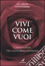 Vivi come vuoi. Cinque passi per l'autorealizzazione libro