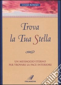 Trova la tua stella. Un messaggio eterno per trovare la pace interiore libro