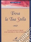 Trova la tua stella. Un messaggio eterno per trovare la pace interiore libro