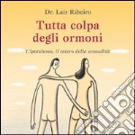 Tutta colpa degli ormoni. L'ipotalamo, il centro della sessualità libro