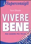 Vivere bene per essere più felici libro