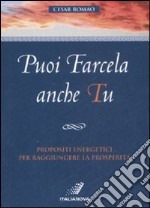 Puoi farcela anche tu. Propositi energetici per raggiungere la prosperità libro