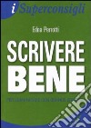 Scrivere bene per comunicare con grande efficacia libro