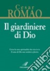 Il giardiniere di Dio libro di Romao Cesar